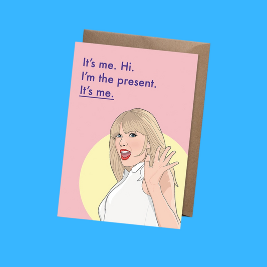IT'S ME, I'M THE PRESENT - Taylor Birthday Card (blank inside)