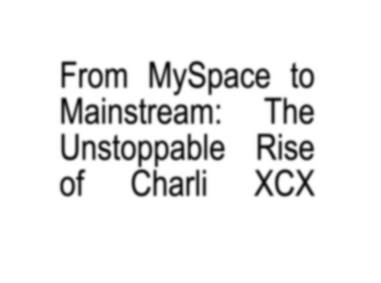 From MySpace to Mainstream: The Unstoppable Rise of Charli XCX